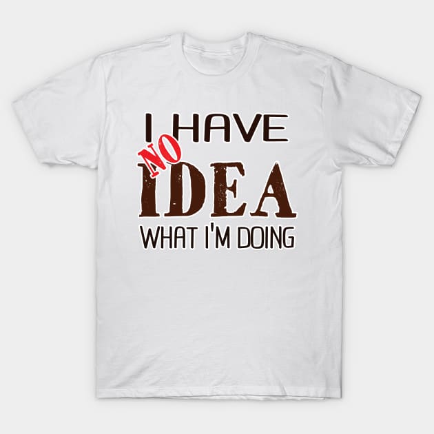 I have no idea what I'm doing T-Shirt by jw608